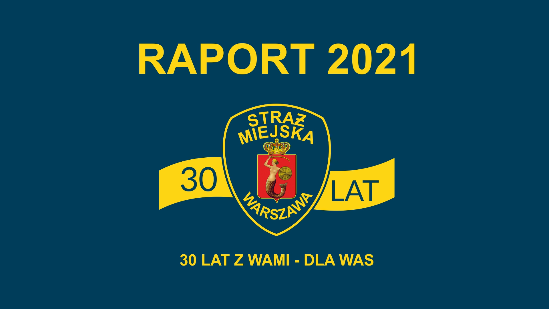 Grafika z napisem "Raport 2021", tarczą straży miejskiej z szarfą z napisem "30 lat" oraz hasłem "30 lat z wami- dla was" poniżej.